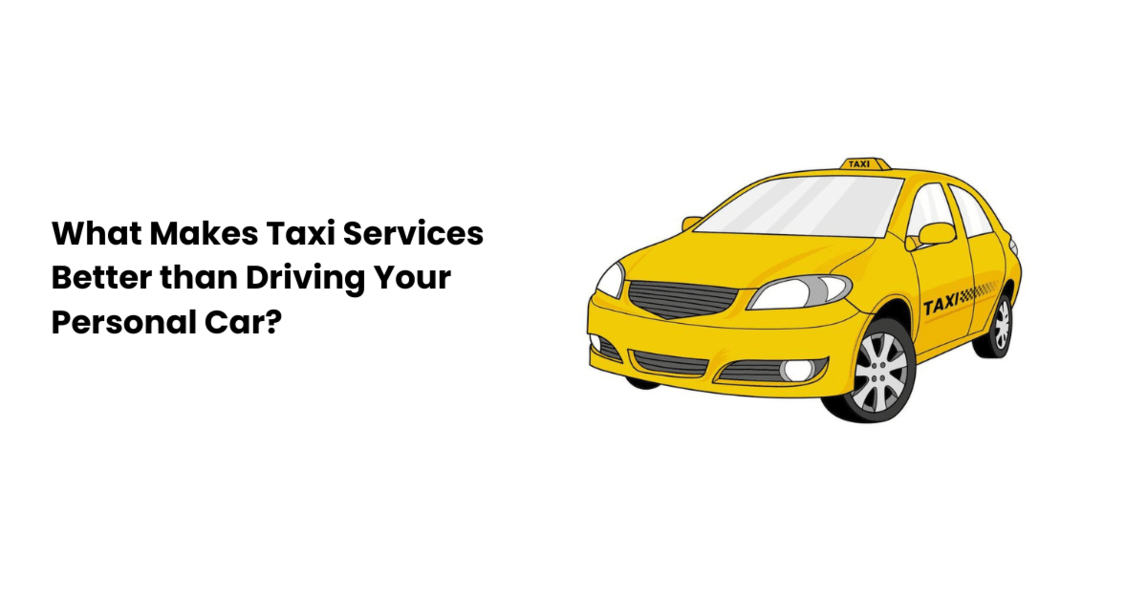 Why Taxi Service is Better than Your Own Car.